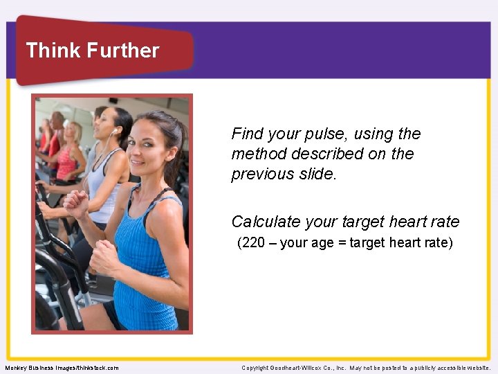 Think Further Find your pulse, using the method described on the previous slide. Calculate Think Further Find your pulse, using the method described on the previous slide. Calculate