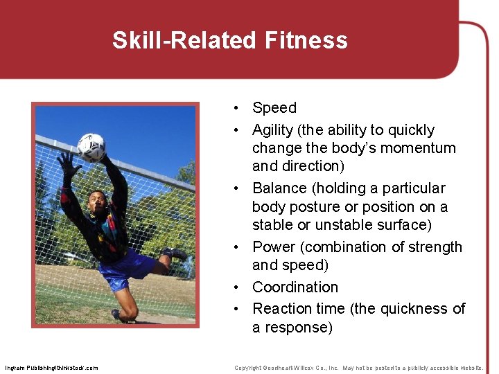 Skill-Related Fitness • Speed • Agility (the ability to quickly change the body’s momentum Skill-Related Fitness • Speed • Agility (the ability to quickly change the body’s momentum