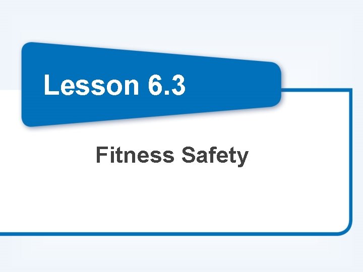 Lesson 6. 3 Fitness Safety Lesson 6. 3 Fitness Safety