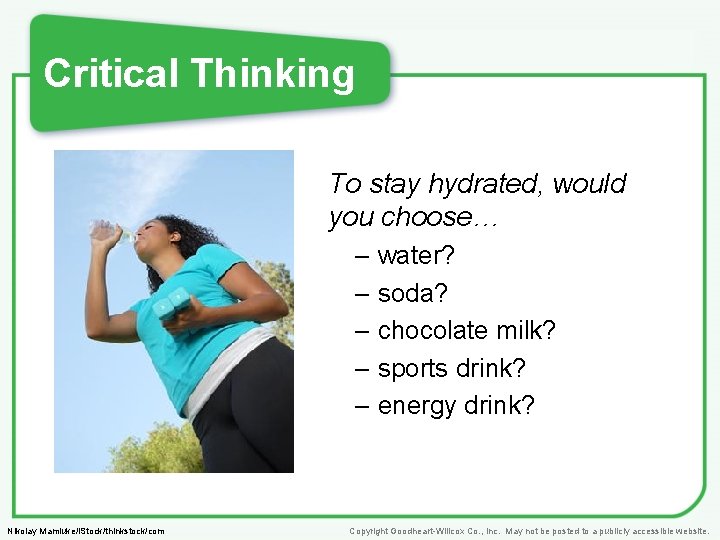 Critical Thinking To stay hydrated, would you choose… – water? – soda? – chocolate Critical Thinking To stay hydrated, would you choose… – water? – soda? – chocolate