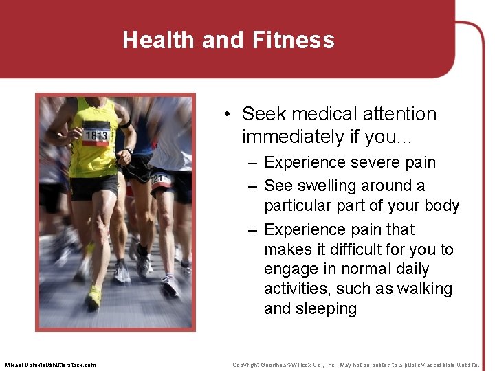 Health and Fitness • Seek medical attention immediately if you… – Experience severe pain Health and Fitness • Seek medical attention immediately if you… – Experience severe pain