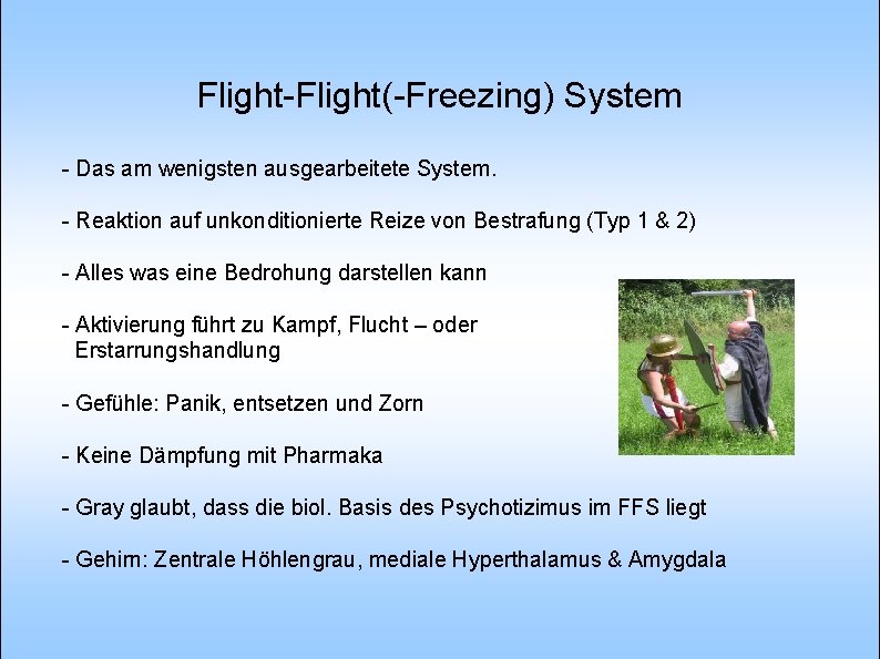 Flight-Flight(-Freezing) System - Das am wenigsten ausgearbeitete System. - Reaktion auf unkonditionierte Reize von