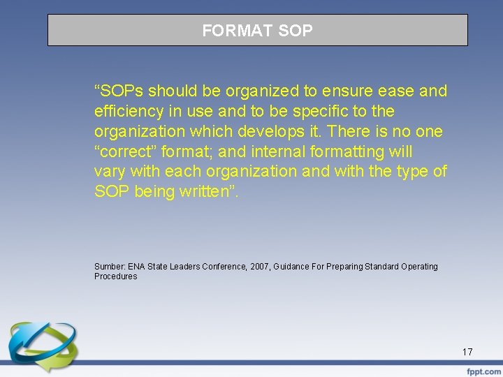 FORMAT SOP “SOPs should be organized to ensure ease and efficiency in use and