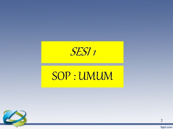 SESI 1 SOP : UMUM 2 