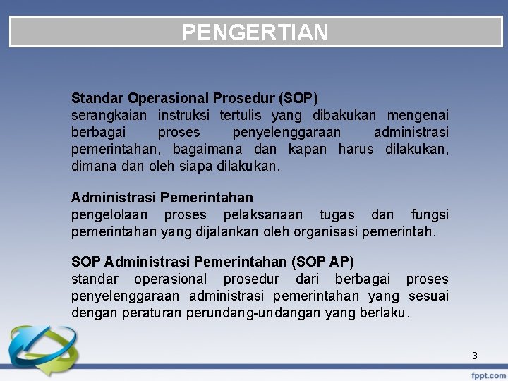 PENGERTIAN Standar Operasional Prosedur (SOP) serangkaian instruksi tertulis yang dibakukan mengenai berbagai proses penyelenggaraan
