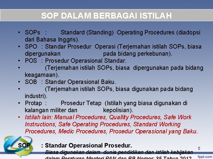 SOP DALAM BERBAGAI ISTILAH • SOPs : Standard (Standing) Operating Procedures (diadopsi dari Bahasa