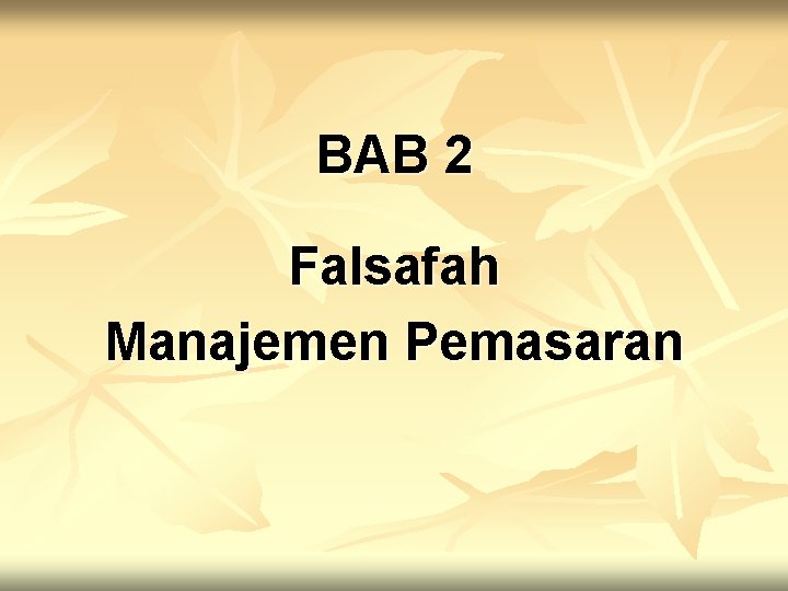 BAB 2 Falsafah Manajemen Pemasaran 