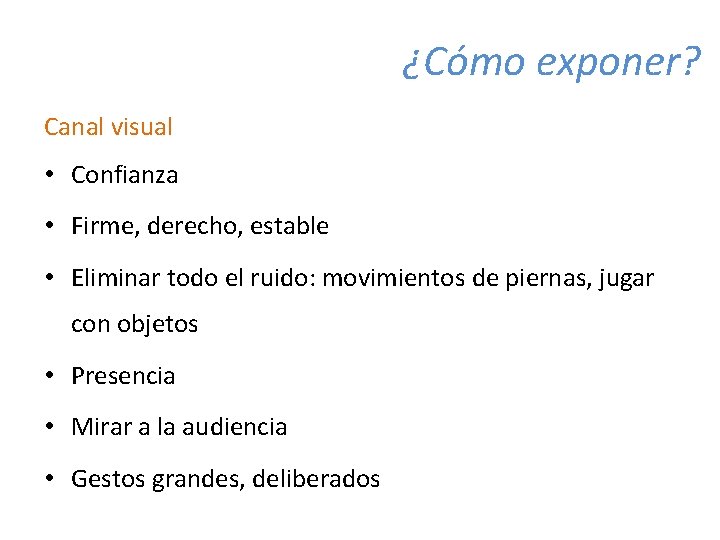 ¿Cómo exponer? Canal visual • Confianza • Firme, derecho, estable • Eliminar todo el