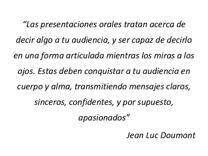 “Las presentaciones orales tratan acerca de decir algo a tu audiencia, y ser capaz