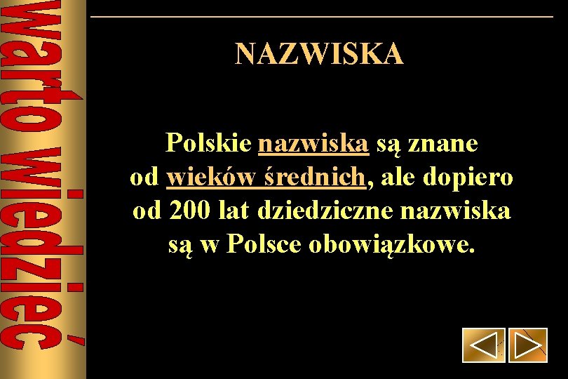 NAZWISKA Polskie nazwiska są znane od wieków średnich, ale dopiero od 200 lat dziedziczne