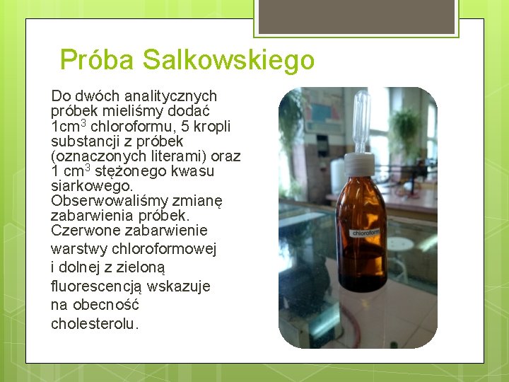 Próba Salkowskiego Do dwóch analitycznych próbek mieliśmy dodać 1 cm 3 chloroformu, 5 kropli