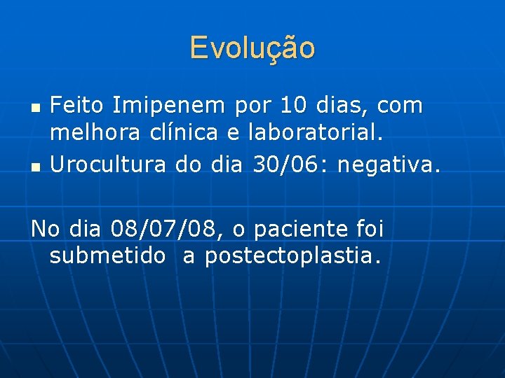 Evolução n n Feito Imipenem por 10 dias, com melhora clínica e laboratorial. Urocultura