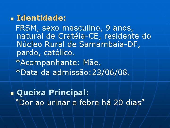 Identidade: FRSM, sexo masculino, 9 anos, natural de Cratéia-CE, residente do Núcleo Rural de