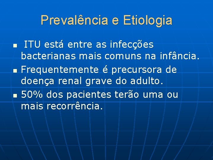 Prevalência e Etiologia n n n ITU está entre as infecções bacterianas mais comuns