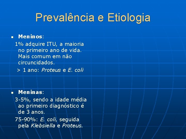 Prevalência e Etiologia Meninos: 1% adquire ITU, a maioria no primeiro ano de vida.