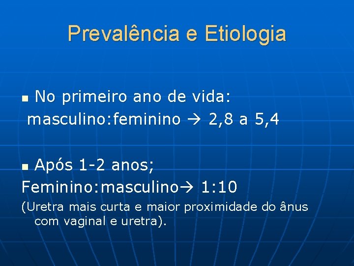 Prevalência e Etiologia No primeiro ano de vida: masculino: feminino 2, 8 a 5,