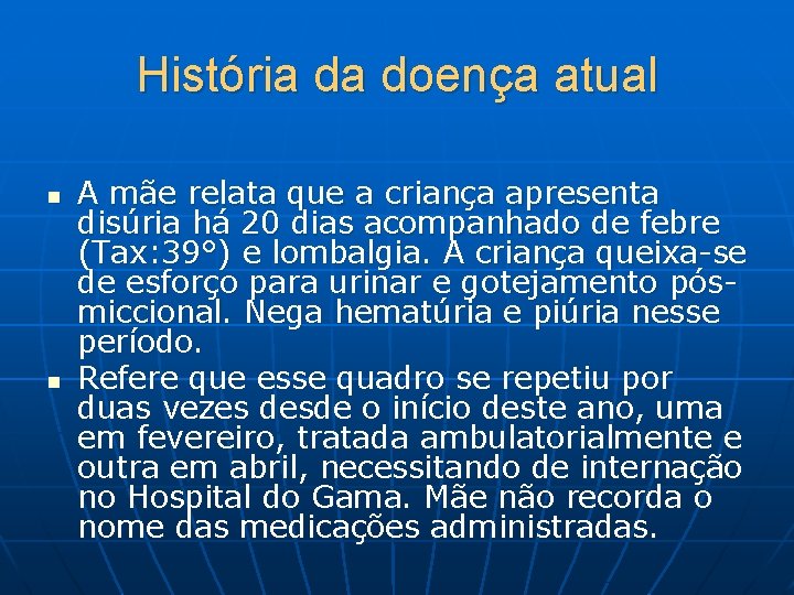 História da doença atual n n A mãe relata que a criança apresenta disúria