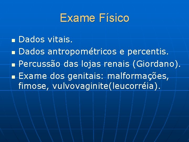 Exame Físico n n Dados vitais. Dados antropométricos e percentis. Percussão das lojas renais