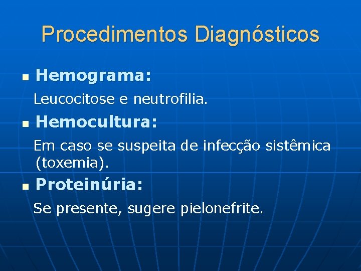 Procedimentos Diagnósticos n Hemograma: Leucocitose e neutrofilia. n Hemocultura: Em caso se suspeita de