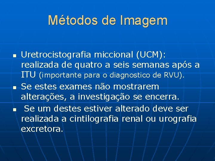 Métodos de Imagem n n n Uretrocistografia miccional (UCM): realizada de quatro a seis