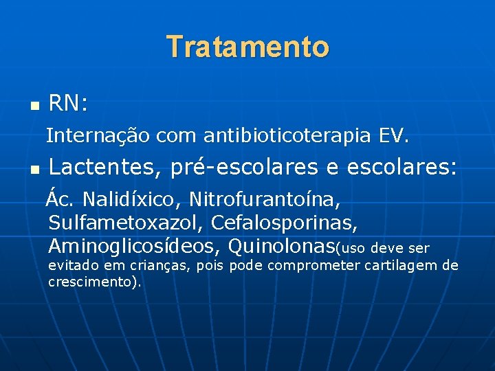 Tratamento n RN: Internação com antibioticoterapia EV. n Lactentes, pré-escolares e escolares: Ác. Nalidíxico,