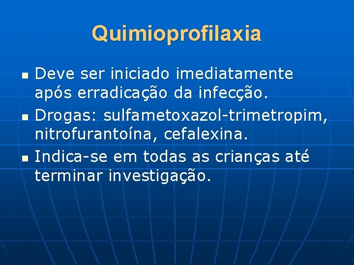 Quimioprofilaxia n n n Deve ser iniciado imediatamente após erradicação da infecção. Drogas: sulfametoxazol-trimetropim,