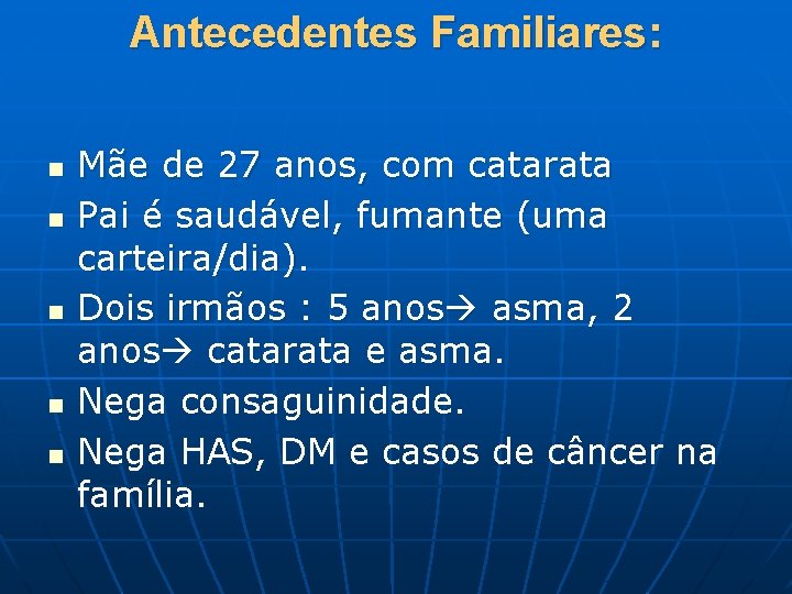 Antecedentes Familiares: n n n Mãe de 27 anos, com catarata Pai é saudável,