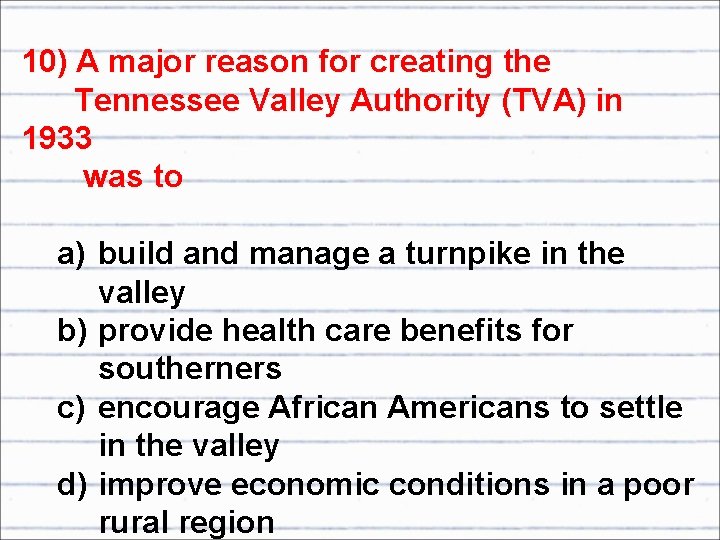 10) A major reason for creating the Tennessee Valley Authority (TVA) in 1933 was