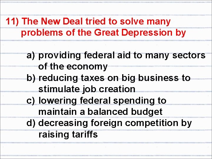 11) The New Deal tried to solve many problems of the Great Depression by