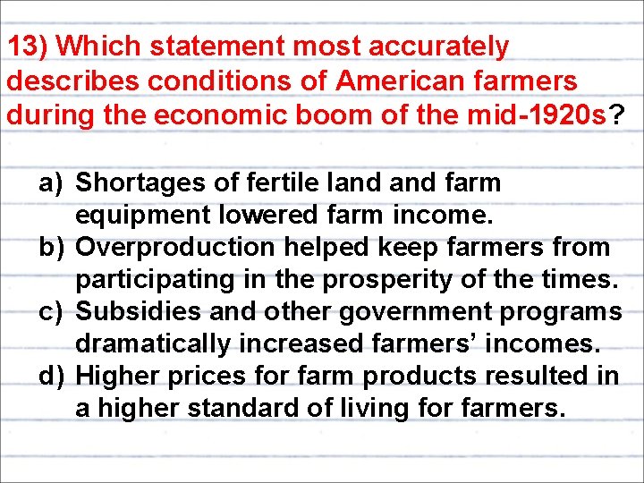 13) Which statement most accurately describes conditions of American farmers during the economic boom