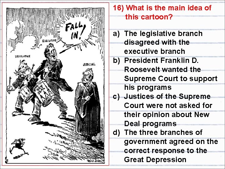 16) What is the main idea of this cartoon? a) The legislative branch disagreed