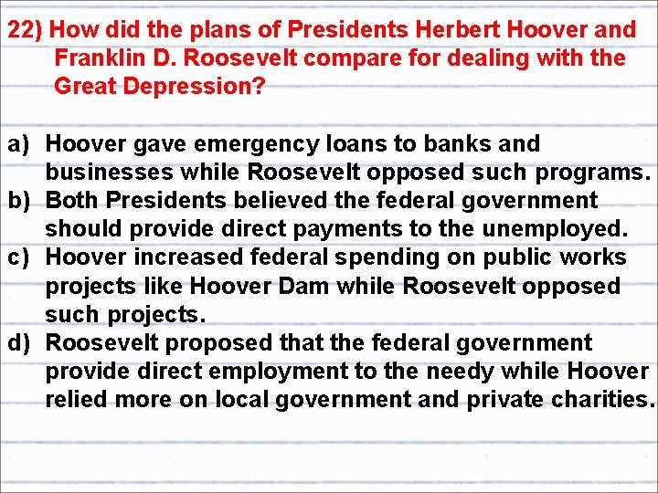 22) How did the plans of Presidents Herbert Hoover and Franklin D. Roosevelt compare