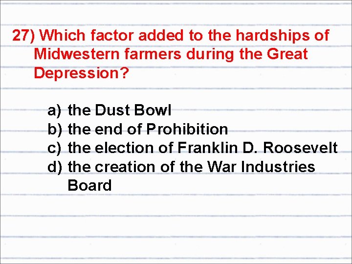 27) Which factor added to the hardships of Midwestern farmers during the Great Depression?