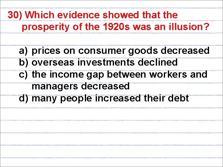 30) Which evidence showed that the prosperity of the 1920 s was an illusion?