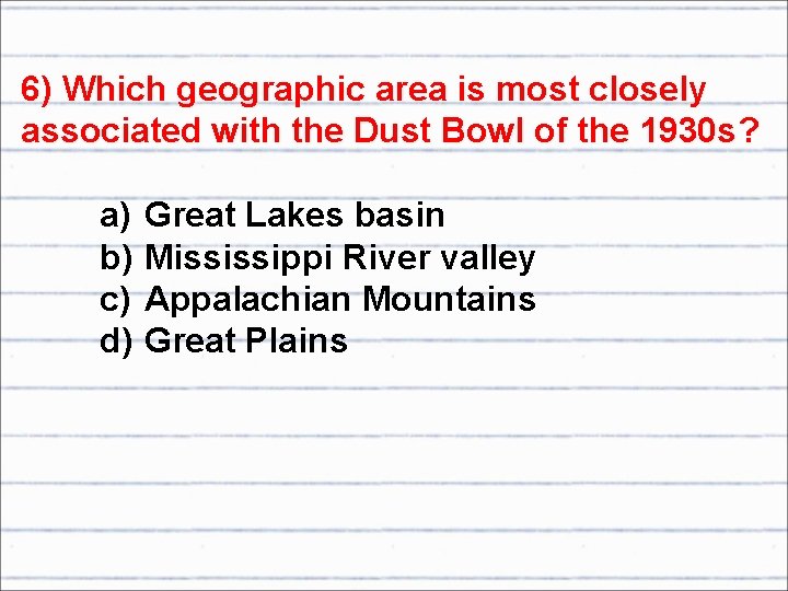 6) Which geographic area is most closely associated with the Dust Bowl of the
