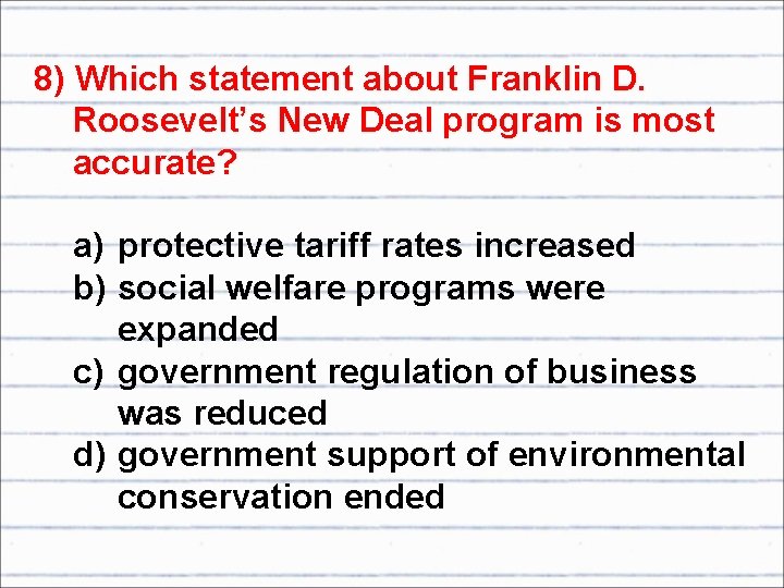 8) Which statement about Franklin D. Roosevelt’s New Deal program is most accurate? a)