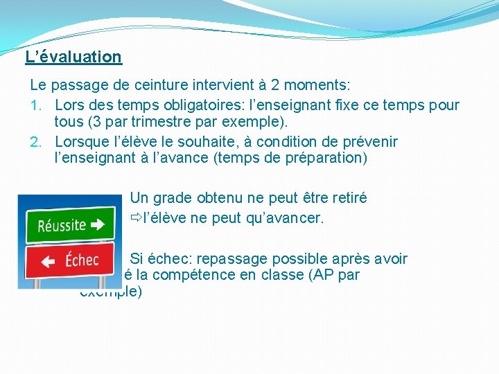 L’évaluation Le passage de ceinture intervient à 2 moments: 1. Lors des temps obligatoires: