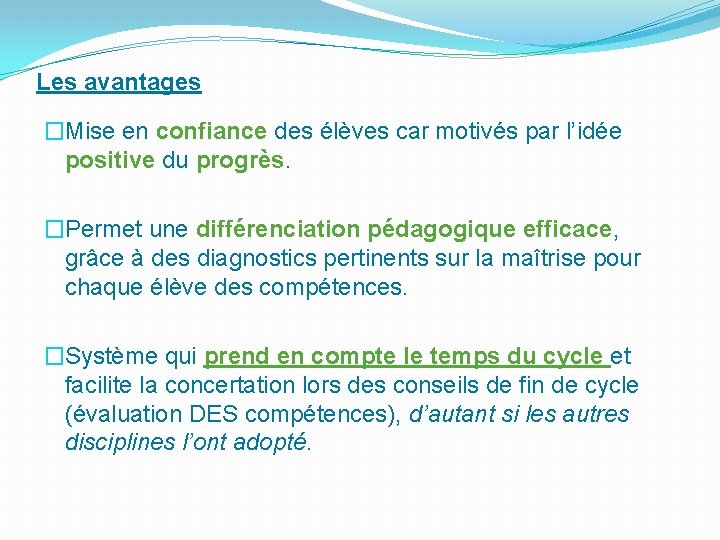 Les avantages �Mise en confiance des élèves car motivés par l’idée positive du progrès.