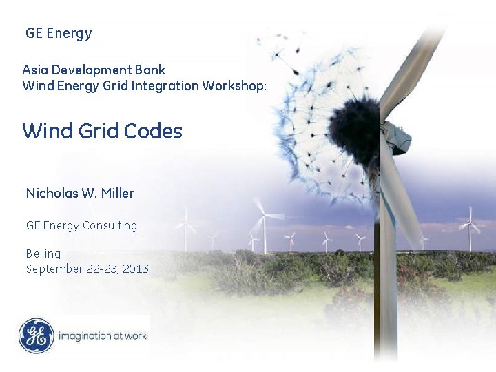 GE Energy Asia Development Bank Wind Energy Grid Integration Workshop: Wind Grid Codes Nicholas