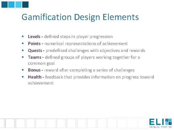 Gamification Design Elements Levels – defined steps in player progression Points – numerical representations Gamification Design Elements Levels – defined steps in player progression Points – numerical representations
