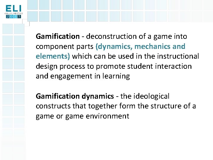 Gamification - deconstruction of a game into component parts (dynamics, mechanics and elements) which Gamification - deconstruction of a game into component parts (dynamics, mechanics and elements) which