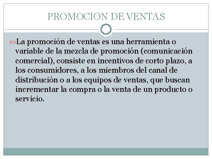 PROMOCION DE VENTAS La promoción de ventas es una herramienta o variable de la