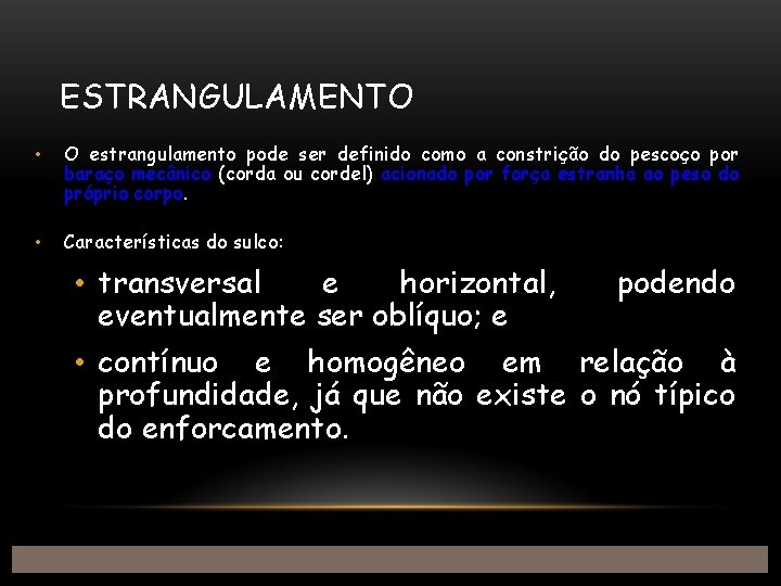 ESTRANGULAMENTO • O estrangulamento pode ser definido como a constrição do pescoço por baraço