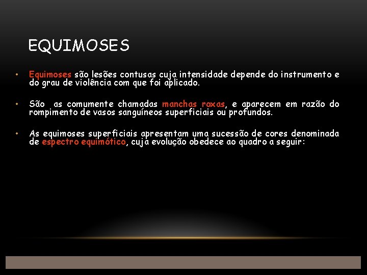 EQUIMOSES • Equimoses são lesões contusas cuja intensidade depende do instrumento e do grau