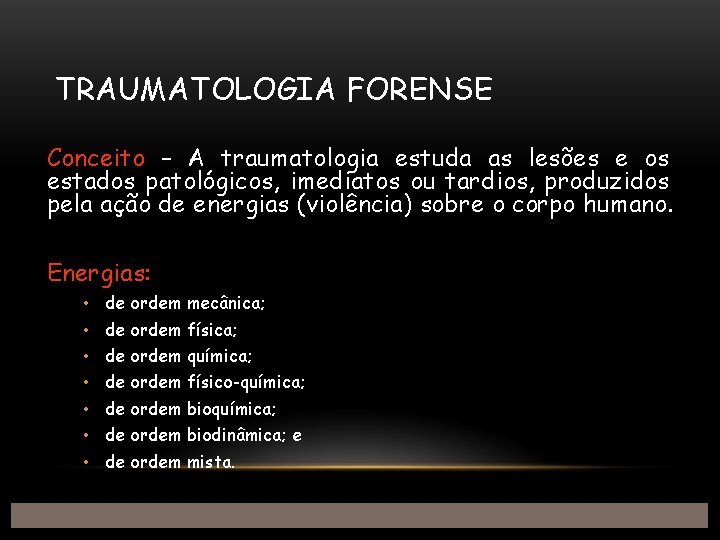 TRAUMATOLOGIA FORENSE Conceito – A traumatologia estuda as lesões e os estados patológicos, imediatos