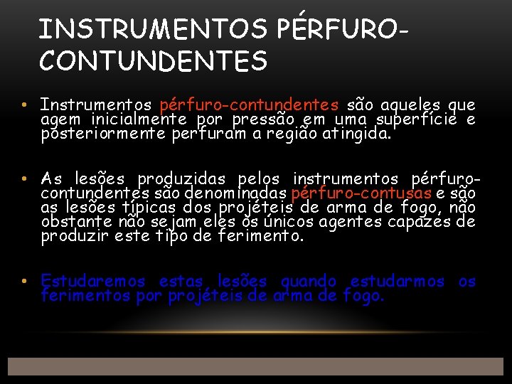 INSTRUMENTOS PÉRFUROCONTUNDENTES • Instrumentos pérfuro-contundentes são aqueles que agem inicialmente por pressão em uma
