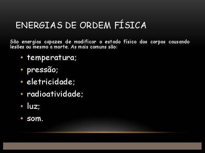 ENERGIAS DE ORDEM FÍSICA São energias capazes de modificar o estado físico dos corpos