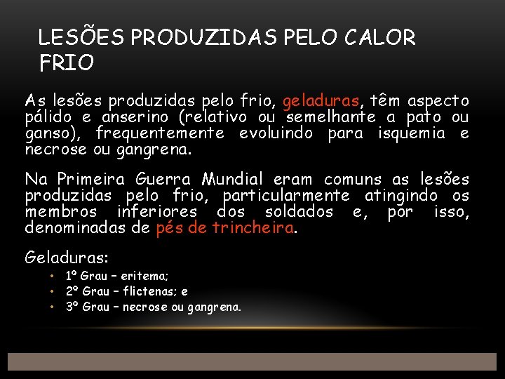 LESÕES PRODUZIDAS PELO CALOR FRIO As lesões produzidas pelo frio, geladuras, têm aspecto pálido