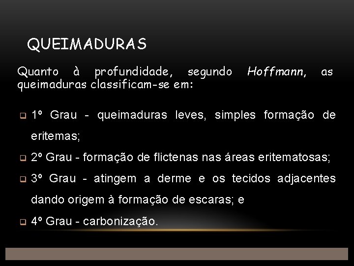 QUEIMADURAS Quanto à profundidade, segundo queimaduras classificam-se em: q Hoffmann, as 1º Grau -