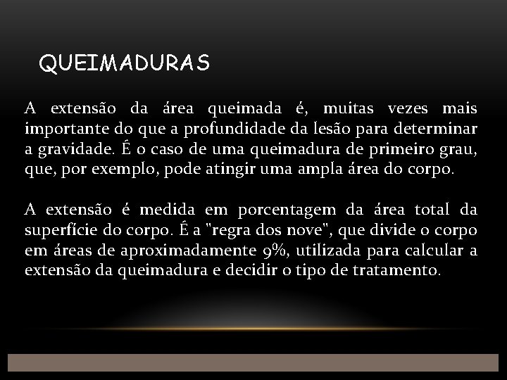 QUEIMADURAS A extensão da área queimada é, muitas vezes mais importante do que a